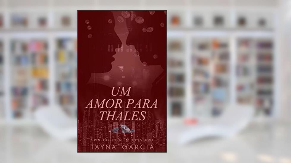 Um amor para Thales: Spin-off de ALÉM DO ESCURO - Livro 05, do autor Tayna Garcia