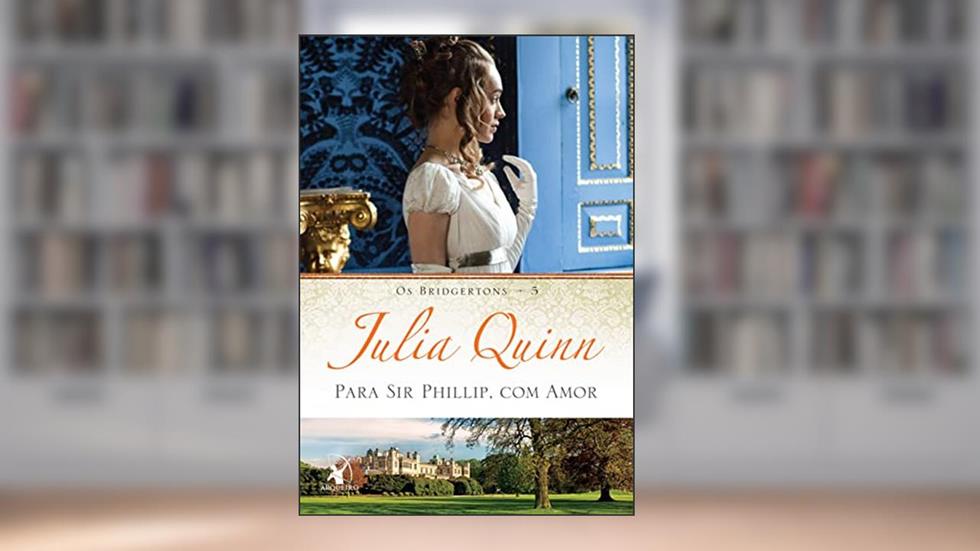 Para Sir Phillip, com amor (Os Bridgertons - Livro 5): O livro de Eloise, do autor Julia Quinn