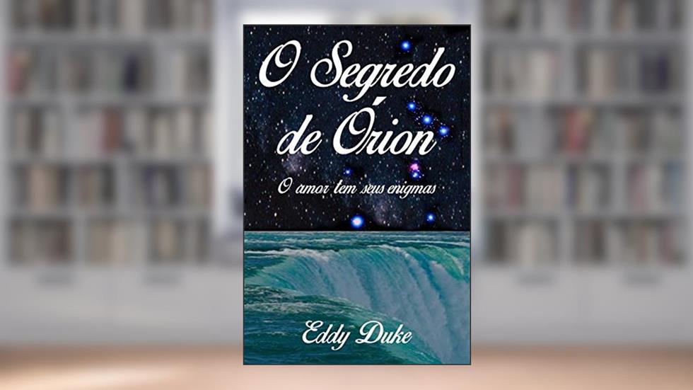 O Segredo de Órion: O amor tem seus enigmas, do autor Eddy Duke