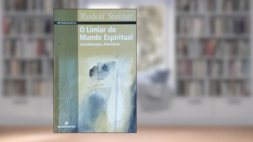O Limiar do Mundo Espiritual. Considerações Aforísticas, do autor Rudolf Steiner