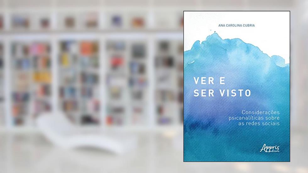 Ver e ser visto: considerações psicanalíticas sobre as redes sociais, do autor Ana Carolina De Roberto Brasil Cubria