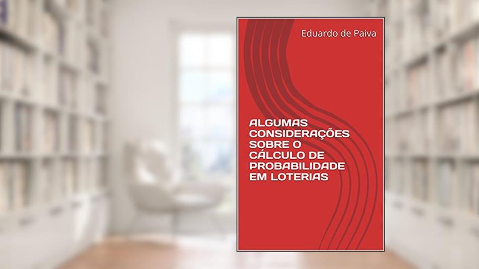 ALGUMAS CONSIDERAÇÕES SOBRE O CÁLCULO DE PROBABILIDADE EM LOTERIAS, do autor Eduardo de Paiva