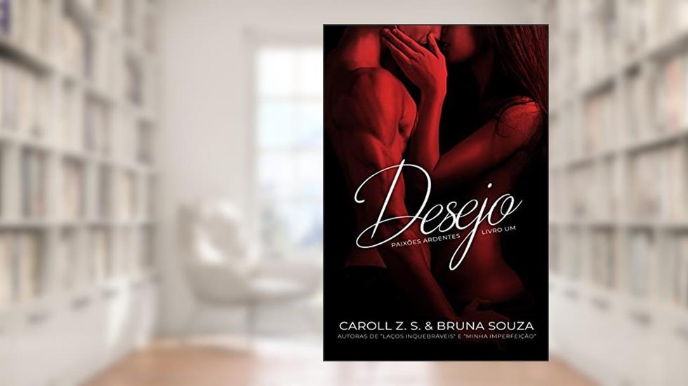 Desejo (Paixões Ardentes 1), do autor Bruna Souza; Caroll Z. S.