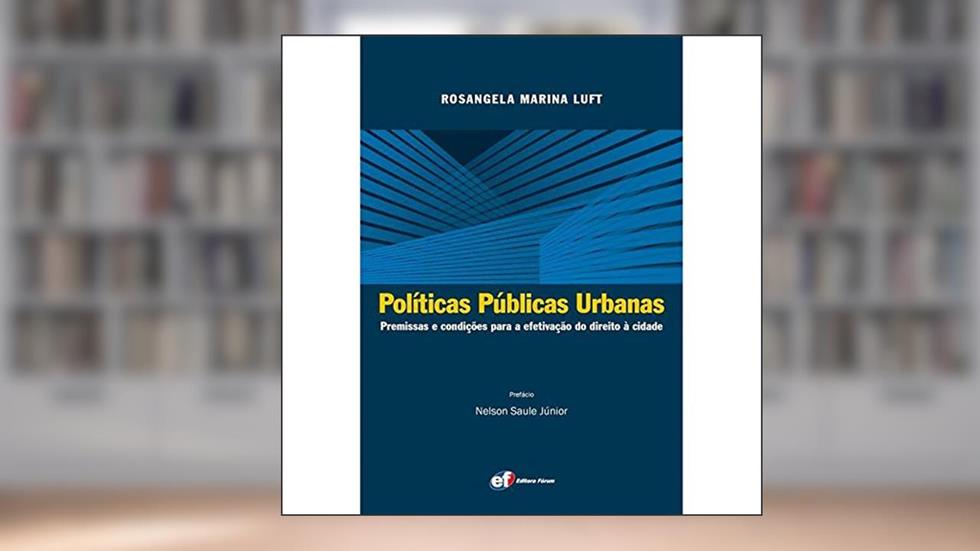 Políticas públicas urbanas - premissas e condições para a efetivação, do autor Rosangela Marina Luft
