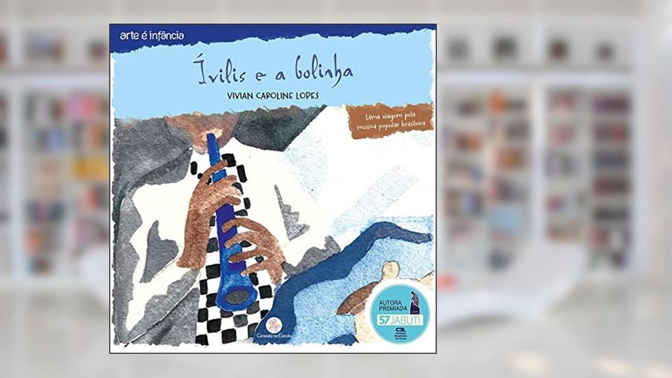Ívilis e a bolinha: Uma viagem pela música brasileira, do autor Vivian Caroline Lopes