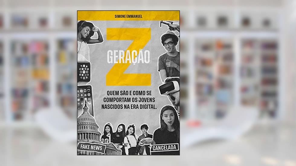 Geração Z: Quem são e como se comportam os jovens nascidos na era digital., do autor Simone Emmanuel