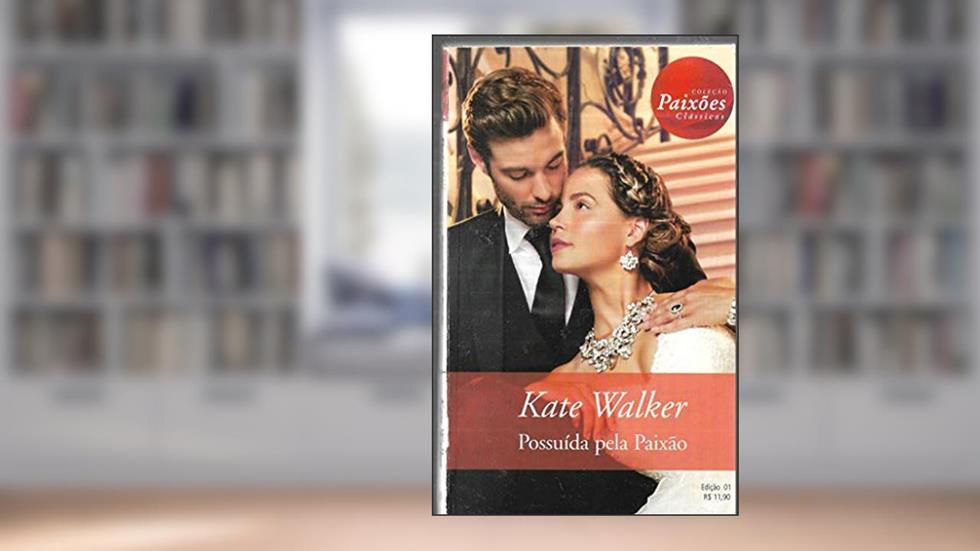 Possuída Pela Paixão - Coleção Paixões Clássicas 1, do autor Kate Walker