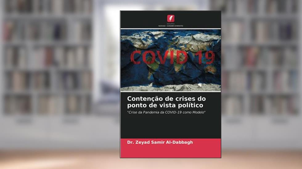 Contenção de crises do ponto de vista político: "Crise da Pandemia da COVID-19 como Modelo", do autor Zeyad Samir Al-Dabbagh