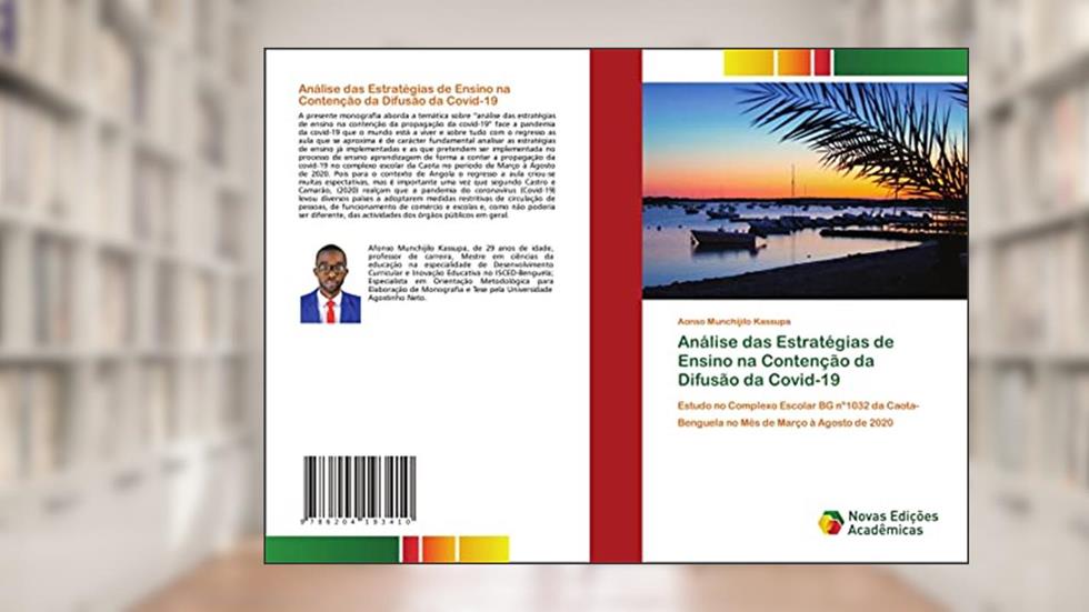 Análise das Estratégias de Ensino na Contenção da Difusão da Covid-19: Estudo no Complexo Escolar BG nº1032 da Caota- Benguela no Mês de Março à Agosto de 2020, do autor Aonso Munchijilo Kassupa
