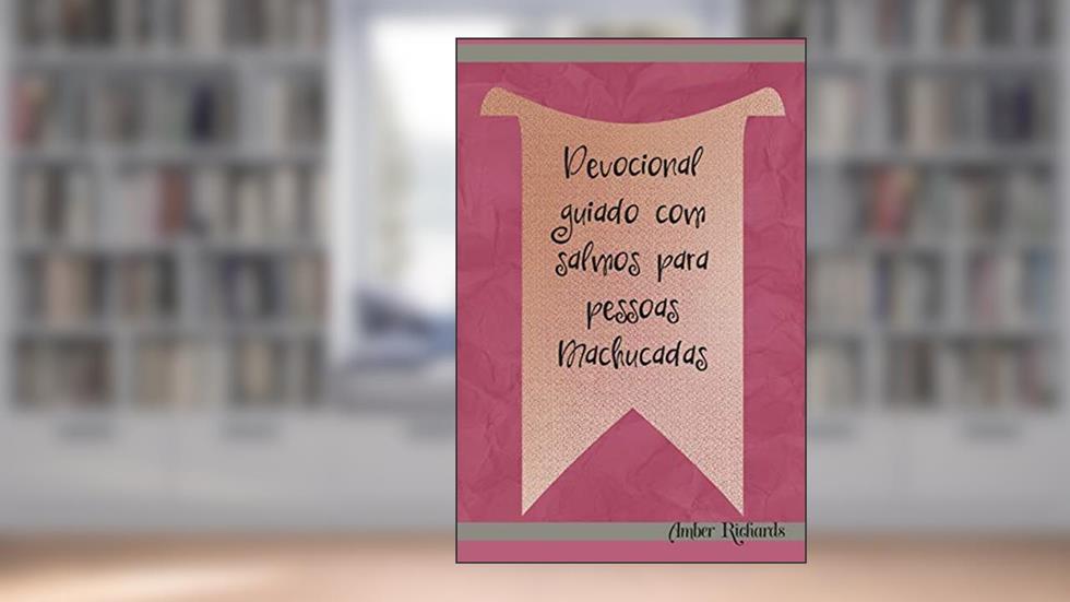 Devocional guiado com salmos para pessoas Machucadas, do autor Amber Richards