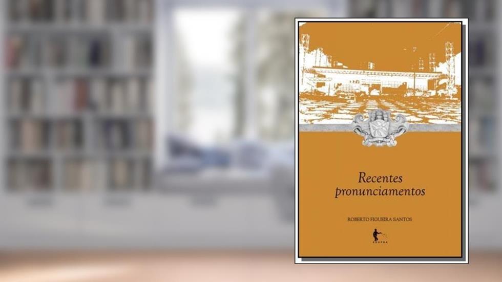Recentes Pronunciamentos, do autor Roberto Figueira Santos