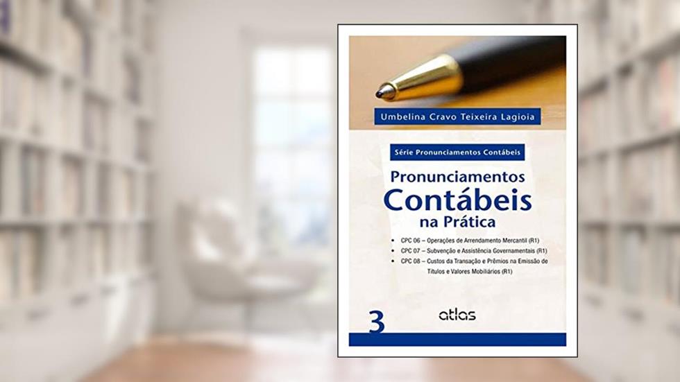 Pronunciamentos Contábeis Na Prática: Cpc 06, Cpc 07 E Cpc 08 - Vol 03: CPC 06 - Operações de Arrendamento Mercantil (R1), CPC 07 - Subvenção e ... Títulos e Valores Mobiliários (R1): Volume 3, do autor Umbelina Cravo Teixeira Lagioia