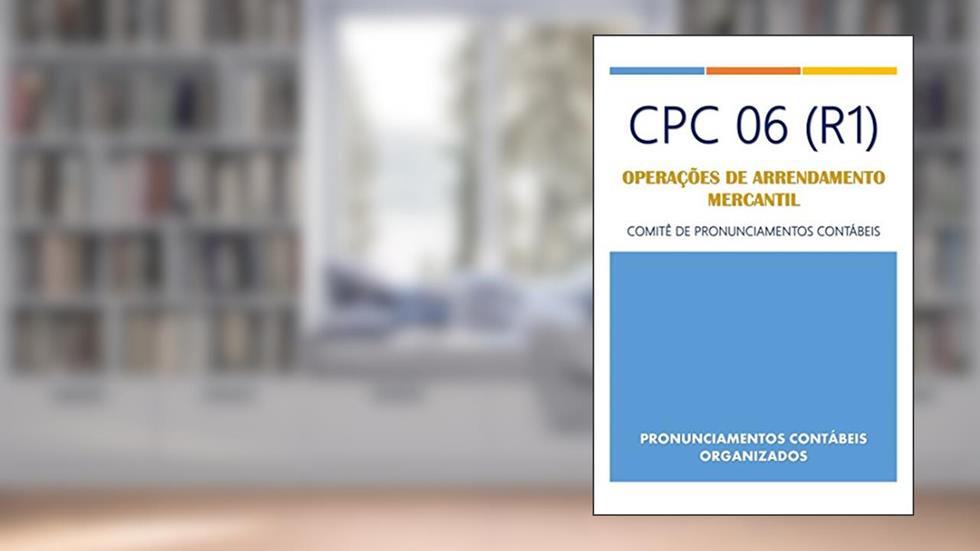 CPC 06 - Operações de Arrendamento Mercantil (Pronunciamentos Contábeis Organizados Livro 6), do autor Comitê  de Pronunciamentos Contábeis