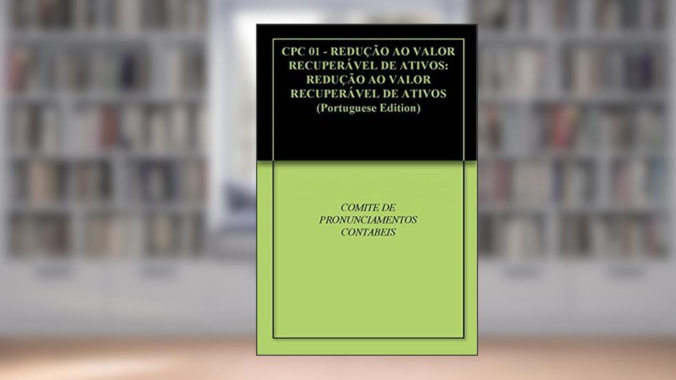 CPC 01 - REDUÇÃO AO VALOR RECUPERÁVEL DE ATIVOS: REDUÇÃO AO VALOR RECUPERÁVEL DE ATIVOS, do autor COMITE DE PRONUNCIAMENTOS CONTABEIS