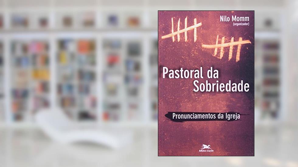 Pastoral da sobriedade: Pronunciamentos da Igreja, do autor Nilo Momm