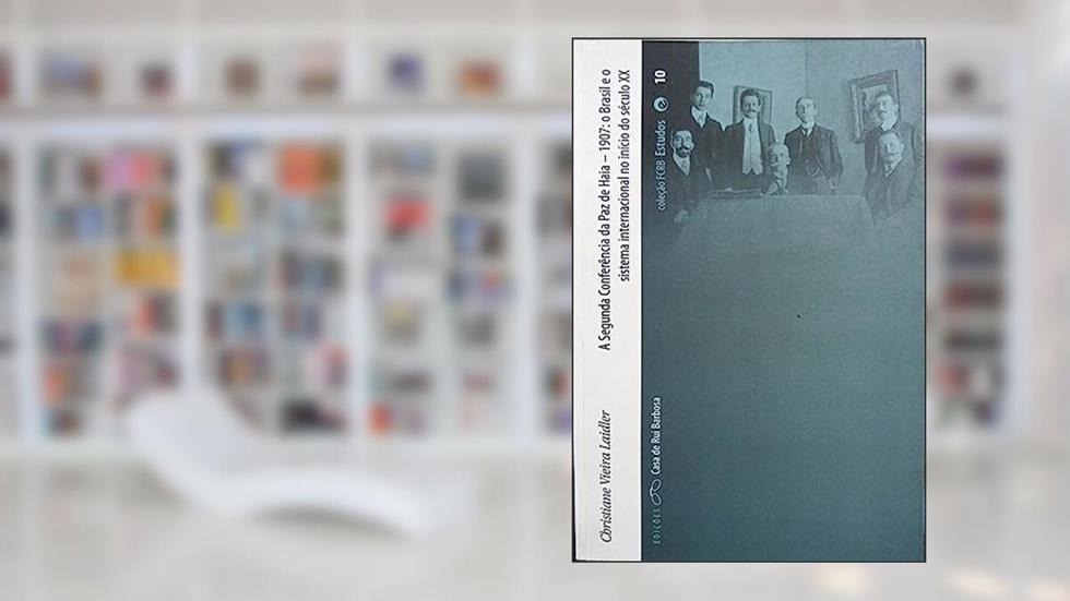A Segunda Conferência Da Paz De Haia - 1907 : O Brasil E O Sistema Internacional No Início Do Século Xx. -- ( Fcrb. Série Estudos ; 10 ), do autor Christiane Vieira Laidler
