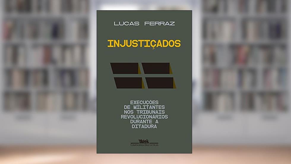 Injustiçados: Execuções de militantes nos tribunais revolucionários durante a ditadura, do autor Lucas Ferraz