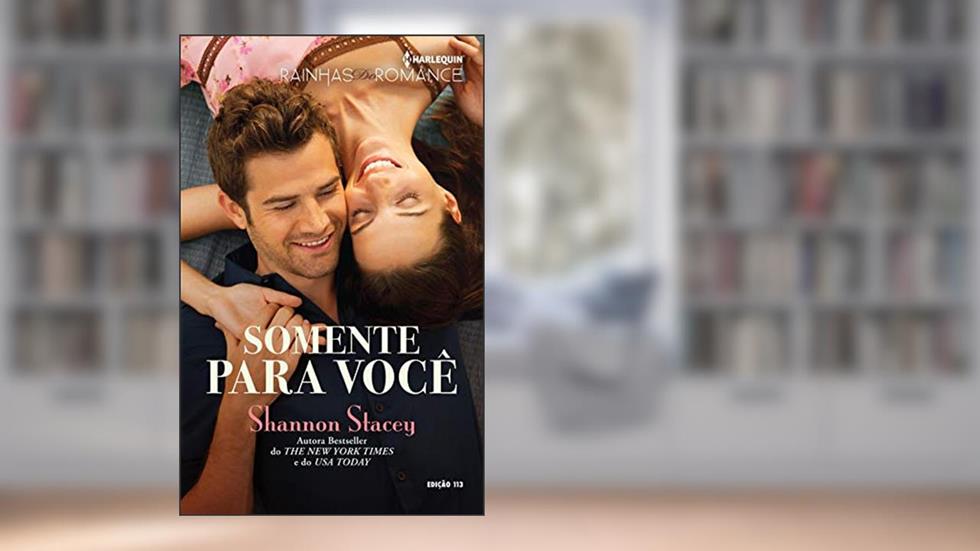 Somente Para Você (Harlequin Rainhas do Romance Livro 113), do autor Shannon Stacey