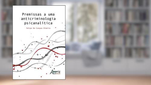 Capa de Premissas a uma anticriminologia psicanalítica, do autor Felipe de Campos Ribeiro