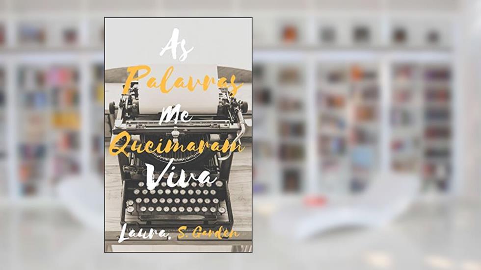 As palavras me queimaram viva, do autor Laura S. Garden