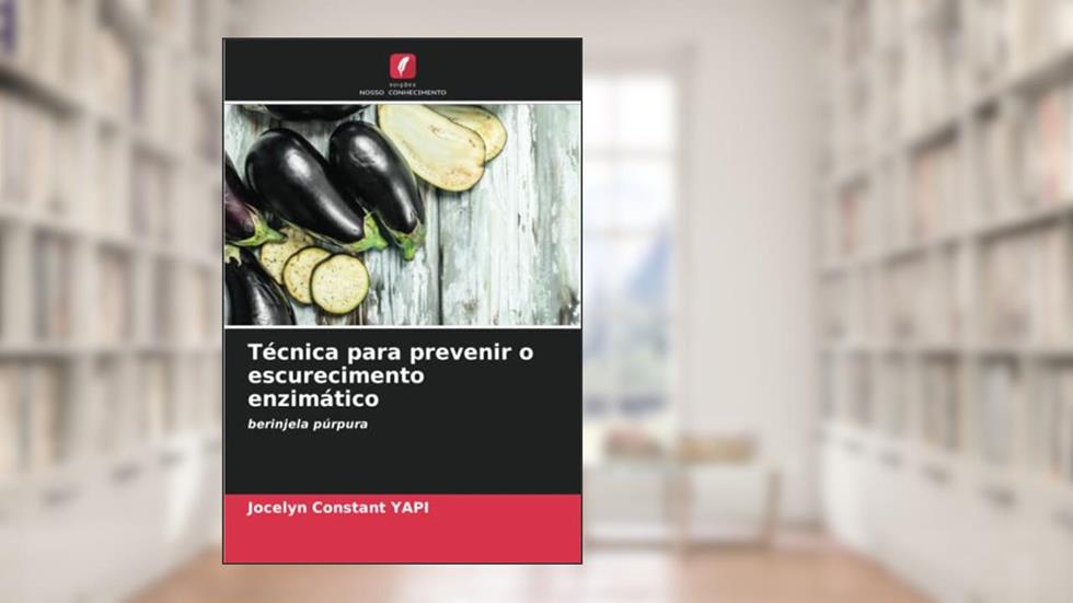 Técnica para prevenir o escurecimento enzimático: berinjela púrpura, do autor Jocelyn Constant Yapi