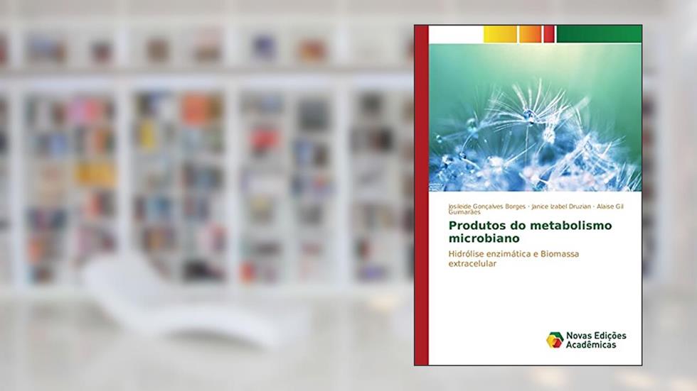 Produtos do metabolismo microbiano: Hidrólise enzimática e biomassa extracelular, do autor Borges Josileide Gonçalves; Druzian Janice Izabel; Guimarães Alaise Gil