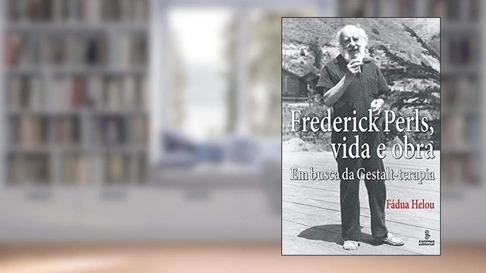 Frederick Perls, vida e obra: em busca da gestalt-terapia, do autor Fádua Helou