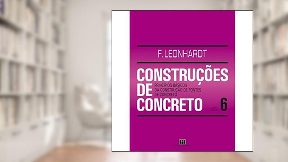 Construções de Concreto: Princípios Básicos da Construção de Pontes de Concreto (Volume 6), do autor Fritz Leonhardt