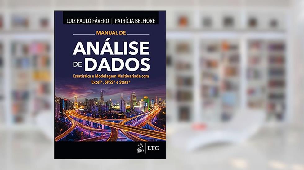 Manual de Análise de Dados: Estatística e Modelagem Multivariada com Excel®, SPSS® e Stata®, do autor Luiz Paulo FAVERO