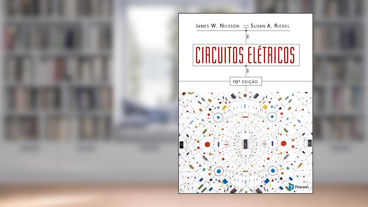 Circuitos Elétricos, do autor James W. Nilsson; Susan A. Riedel