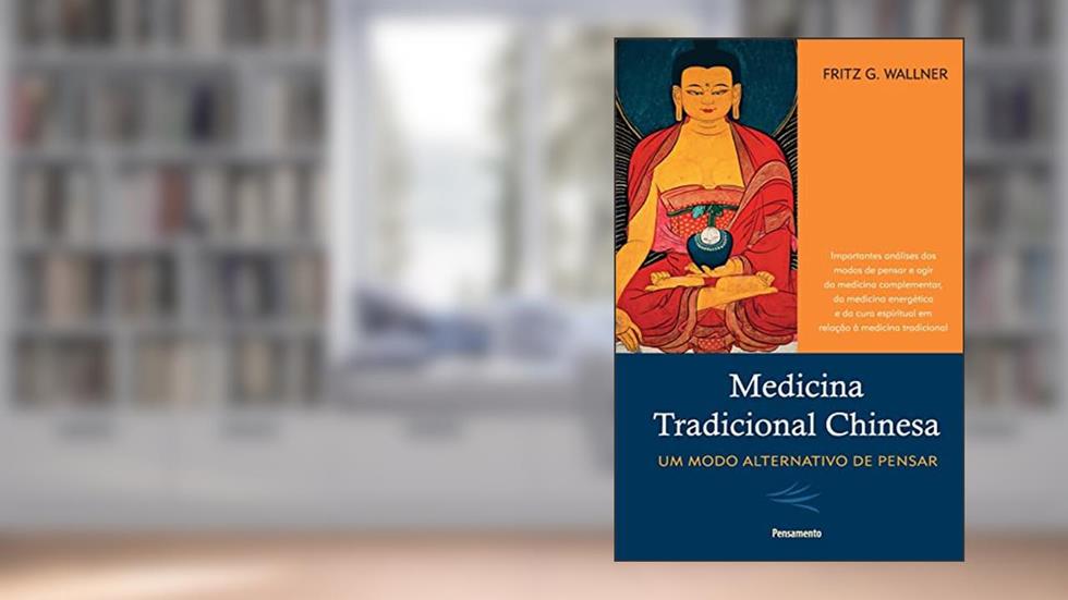 Medicina Tradicional Chinesa: um Modo Alternativo de Pensar, do autor Fritz G. Wallner
