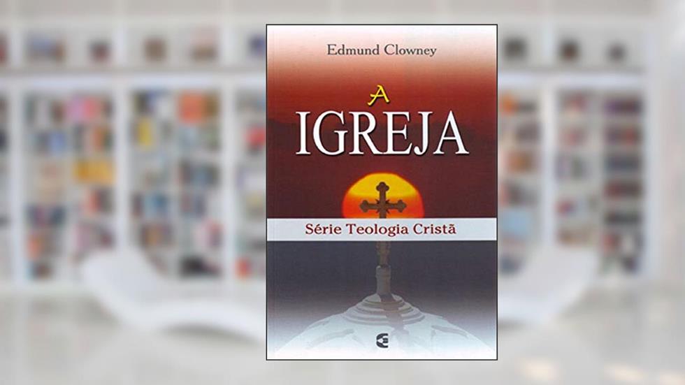 A Igreja, do autor Edmund Clowney