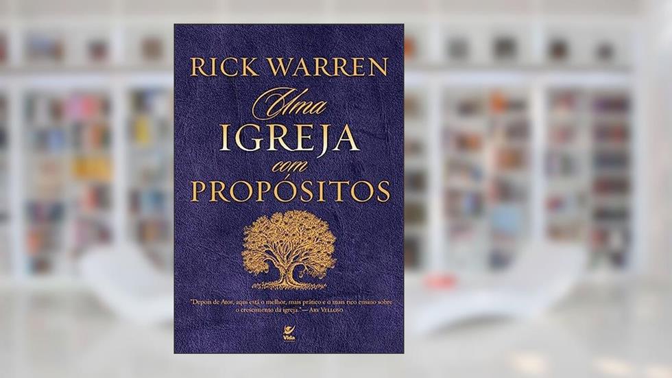 Uma Igreja Com Propósitos, do autor Rick Warren
