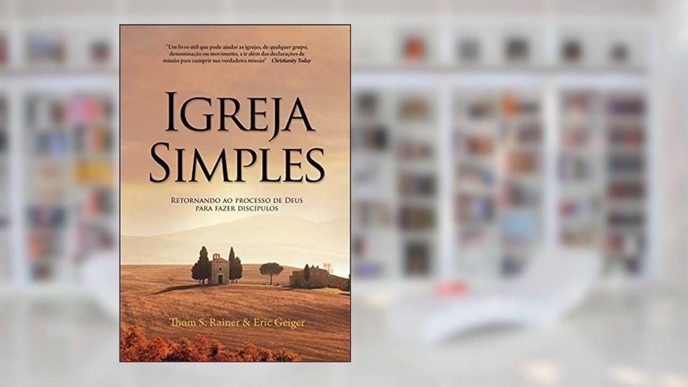 Igreja simples: Retornando ao processo de Deus para fazer discípulos, do autor Thom Rainer; Eric Geiger
