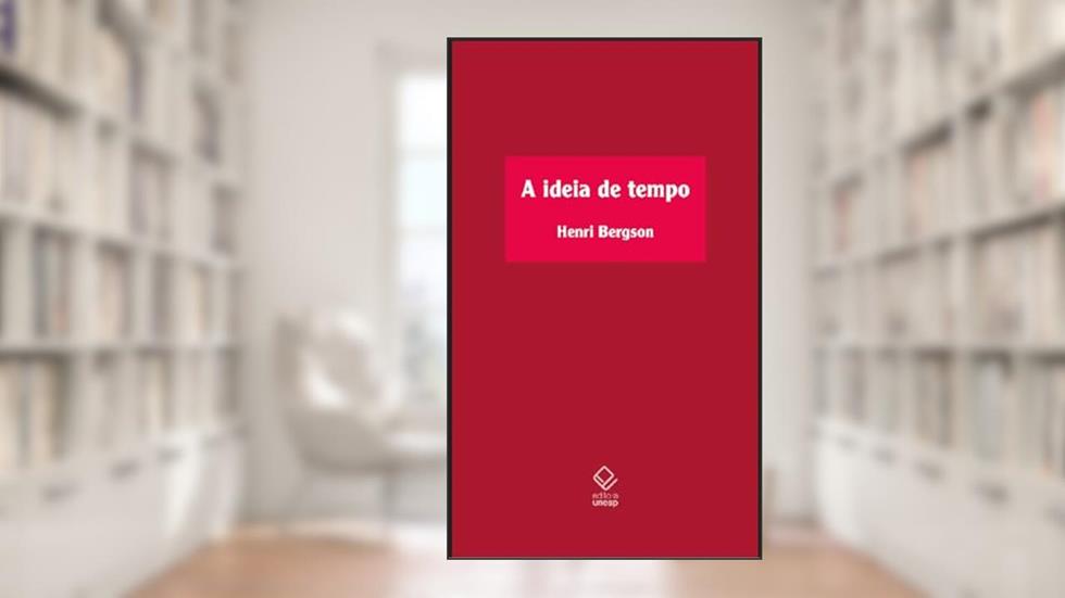 A ideia de tempo: Curso no Collège de France (1901-1902), do autor Henri Bergson