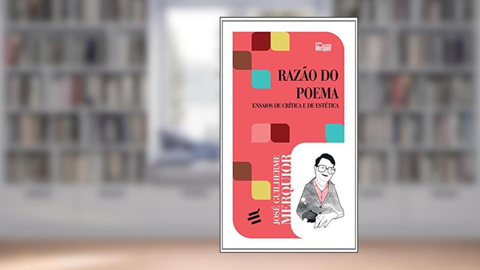 Razão do Poema. Ensaios de Crítica e Estética, do autor José Guilherme Merquior