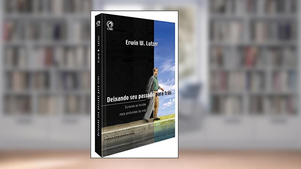 Deixando Seu Passado Para Trás, do autor Erwin W. Lutzer