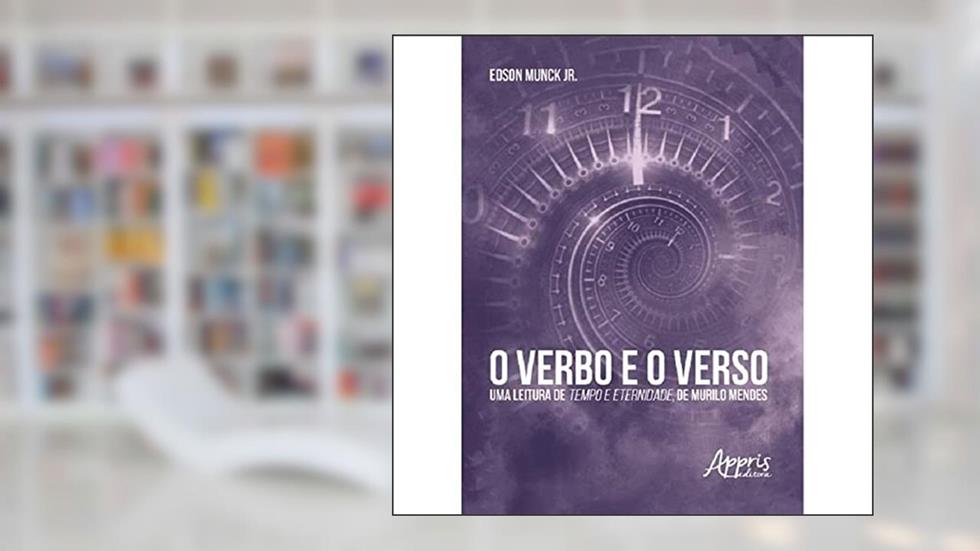 O Verbo e o Verso: uma Leitura de Tempo e Eternidade, de Murilo Mendes, do autor Edson Munck Jr.