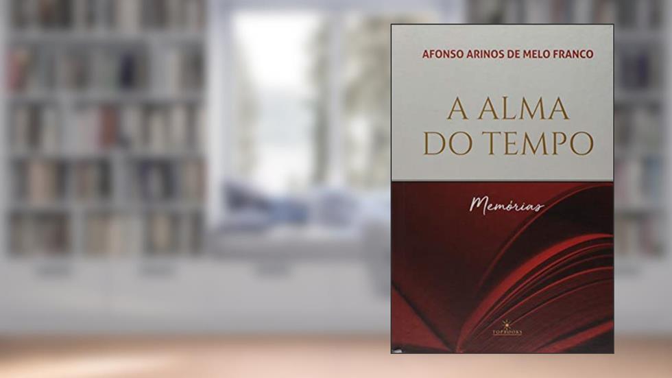 A Alma do Tempo, do autor Afonso Arinos De Melo Franco