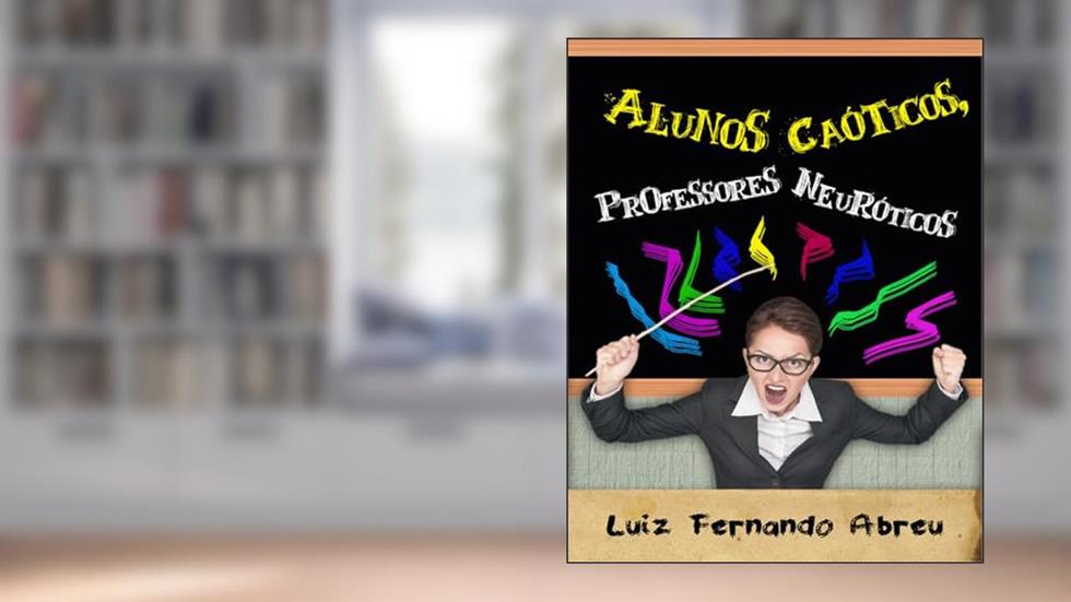 Alunos Caóticos, Professores Neuróticos, do autor LUIZ FERNANDO ABREU