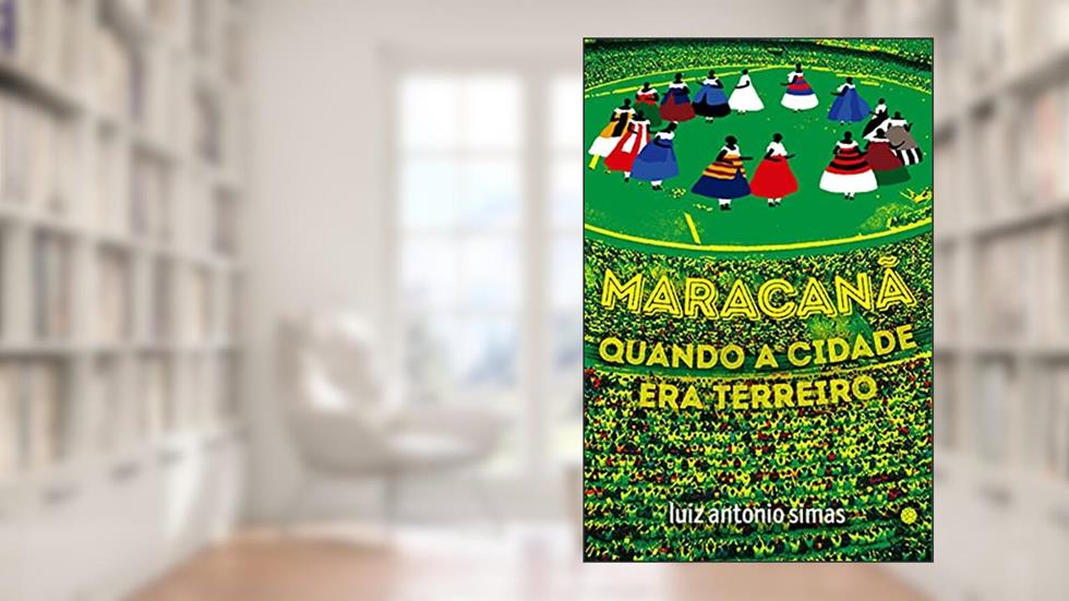 Maracanã: Quando a Cidade era Terreiro, do autor Luiz Antonio Simas