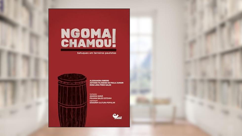 Ngoma chamou!: Batuques em terreiros paulistas, do autor Alessandra Ribeiro; Antonio Filogenio de Paula Junior; Rosa Liria Pires Sales