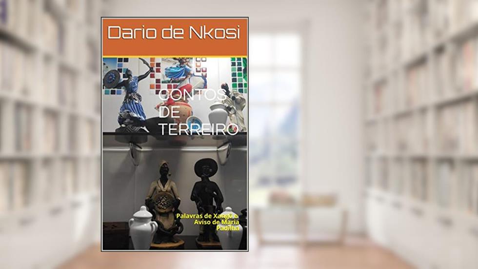 CONTOS DE TERREIRO : Palavras de Xangô e Aviso de Maria Padilha, do autor Dario de Nkosi