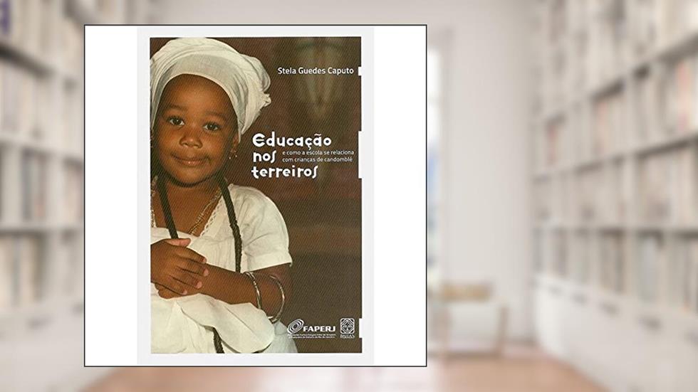 Educação Nos Terreiros E Como A Escola Se Relaciona Com Crianças De Candomblé, do autor Stela Guedes Caputo