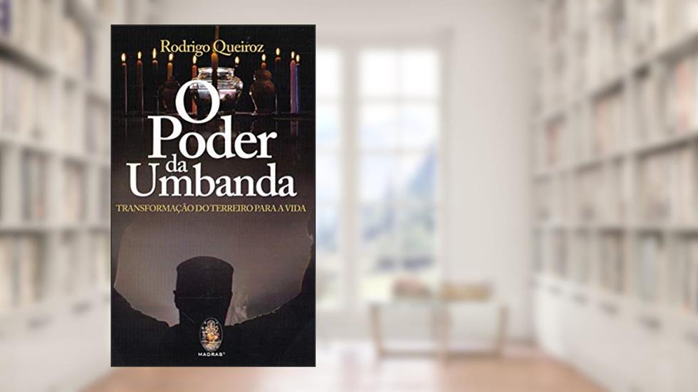 O Poder da Umbanda: Transformação do Terreiro Para a Vida, do autor Rodrigo Queiroz