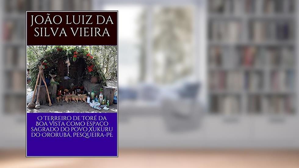 O Terreiro de Toré da Boa Vista como espaço sagrado do povo Xukuru do Ororubá, Pesqueira-PE, do autor João Luiz da Silva Vieira