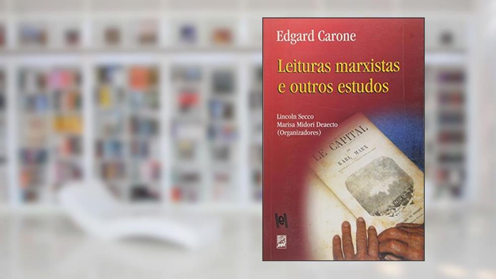 Edgar Carone. Leituras Marxistas e Outros Estudos, do autor Lincoln Secco