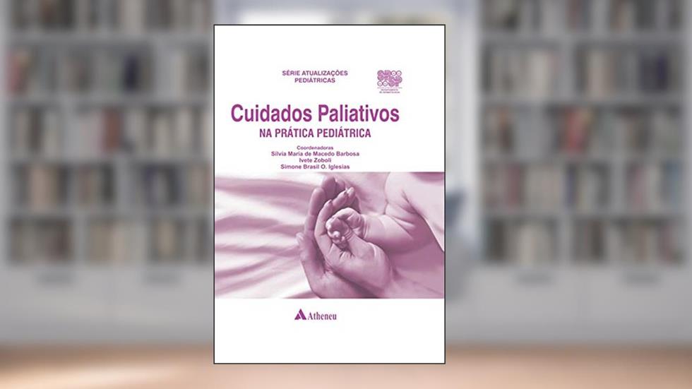 Cuidados Paliativos na Prática Pediátrica (eBook), do autor Sílvia Maria de Macedo Barbosa; Ivete Zoboli; Simone Brasil O. Iglesias
