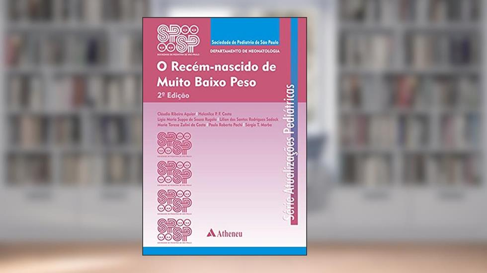 O Recém-Nascido de Muito Baixo Peso - 2ª Edição (eBook), do autor SPSP SPSP; Helenilce de Paula Fiod Costa; Sérgio Tadeu Marba