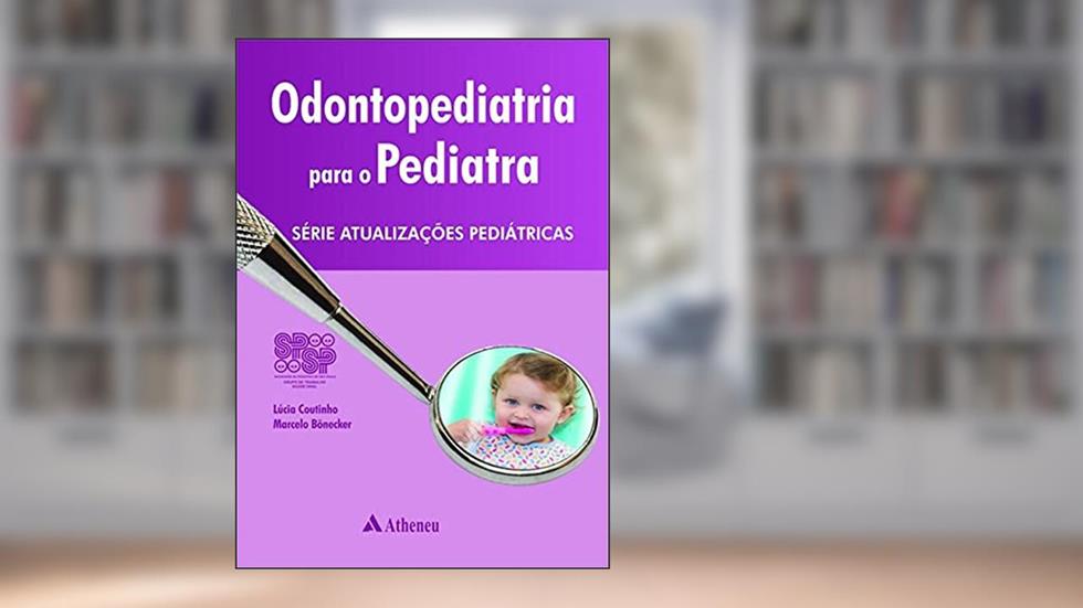 Odontopediatria Para o Pediatra, do autor Lúcia Coutinho; Marcelo Bönecker